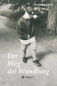 Title: Der Weg der Wandlung: Vom geborenen Mädchen zum gelebten Jungen, Author: Ramona Loriz