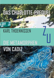 Title: Das Charlotte-Prequel: zu DIE METAMORPHEN VON CADIZ, Author: Karl Thoennissen