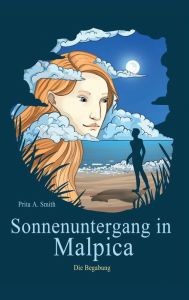 Title: Sonnenuntergang in Malpica: Die Begabung, Author: Prita A. Smith