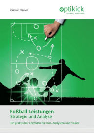 Title: Fußball Leistungen: Strategie und Analyse, Author: Günter Neuser