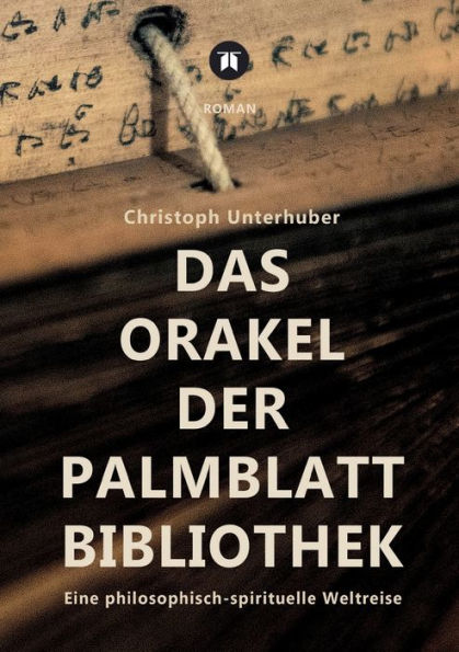 Das Orakel der Palmblatt-Bibliothek: Eine philosophisch-spirituelle Weltreise