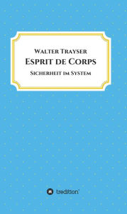 Title: Esprit de Corps: Sicherheit im System, Author: Walter Trayser