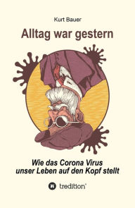 Title: ALLTAG WAR GESTERN: Wie das Corona-Virus unser Leben auf den Kopf stellt, Author: Kurt Bauer