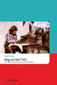 Title: Weg von hier! Teil I: Vom langsamen Ende einer Jugendbewegung, Author: Detlef Zeiler