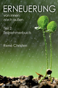Title: Erneuerung von innen nach außen: Teilnehmerbuch - Teil 2, Author: René Christen