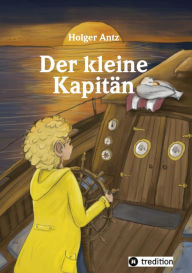 Title: Der kleine Kapitän, Author: Holger Antz