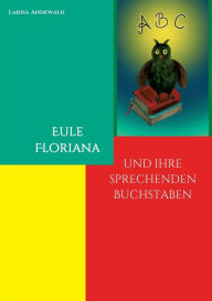 Title: Eule Floriana: und ihre sprechenden Buchstaben, Author: Larisa Andewald
