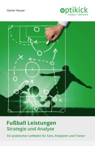 Title: Fußball Leistungen: Strategie und Analyse, Author: Günter Neuser