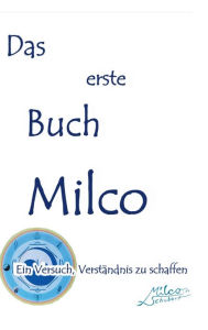 Title: Das erste Buch Milco: Ein Versuch, Verständnis zu schaffen, Author: Milco Schubert