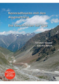 Title: Rennradtouren mit den Alpenvettern: Die Geschichten der Orte, Author: Sascha Resch