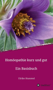 Title: Homöopathie kurz und gut: Ein Basisbuch, Author: Ulrike Hummel