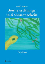 Title: Sonnenschlange Susi Sonnenschein: und das Meer, Author: Steffi Witter