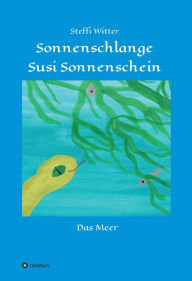 Title: Sonnenschlange Susi Sonnenschein: und das Meer, Author: Steffi Witter