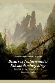 Title: Bizarres Naturwunder Elbsandsteingebirge: Sächsische Schweiz Böhmische Schweiz Böhmisches Paradies, Author: Ulrich Metzner