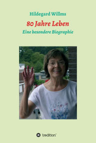 Title: 80 Jahre Leben: Eine besondere Biographie, Author: Hildegard Willms