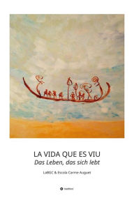 Title: LA VIDA QUE ES VIU - Das Leben, das sich lebt: LaBGC & Escola Carme Auguet, Author: LaBGC LaBGC