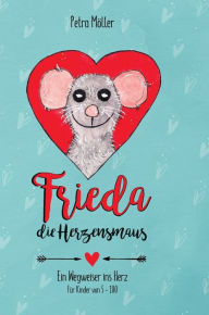 Title: Frieda die Herzensmaus: Wegweiser ins Herz, Author: Petra Möller
