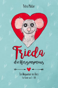 Title: Frieda die Herzensmaus: Wegweiser ins Herz, Author: Petra Möller