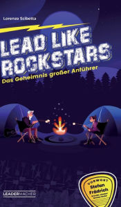 Title: Lead like Rockstars: Das Geheimnis großer Anführer, Author: Lorenzo Scibetta