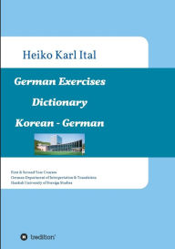 Title: German Exercises Dictionary: First & Second Year Courses. German Department of Interpretation & Translation. Hankuk University of Foreign Studies, Author: Heiko Karl Ital