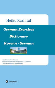 Title: German Exercises Dictionary: First & Second Year Courses. German Department of Interpretation & Translation. Hankuk University of Foreign Studies, Author: Heiko Karl Ital