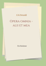 Title: Opera omnia - alii et mea: Ein Resümee, Author: Ernst Petzold