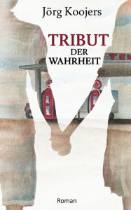 Title: Tribut der Wahrheit, Author: Jörg Koojers