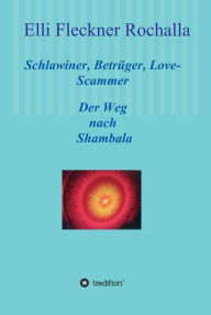 Title: Schlawiner, Betrüger, Love-Scammer: Der Weg nach Shambala, Author: Elli Fleckner Rochalla