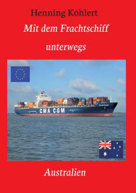 Title: Mit dem Frachtschiff unterwegs: Australien:Ein Reisebericht, Author: Henning Köhlert