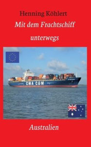Title: Mit dem Frachtschiff unterwegs: Australien:Ein Reisebericht, Author: Henning Köhlert