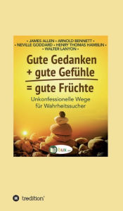 Title: Gute Gedanken + gute Gefühle = gute Früchte, Author: James Allen