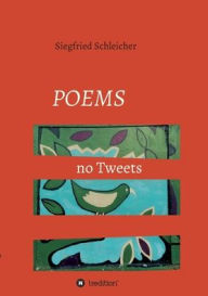 Title: Poems no Tweets: Gedichte, Author: Siegfried Schleicher