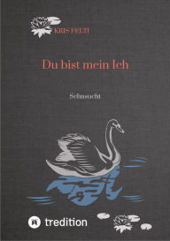 Title: Du bist mein Ich: Sehnsucht, Author: Kris Felti