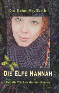 Title: Die Elfe Hannah: Und die Wächter des Steinkreises, Author: Eva Kehm-Seyffarth