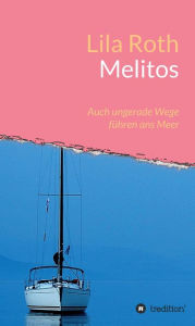 Title: Melitos: Auch ungerade Wege führen ans Meer, Author: Lila Roth