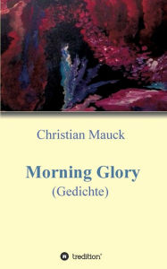 Title: Morning Glory: Gedichte, Author: Christian Mauck