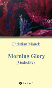 Title: Morning Glory: Gedichte, Author: Christian Mauck