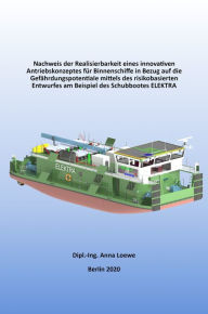 Title: Nachweis der Realisierbarkeit eines innovativen Antriebskonzeptes für Binnenschiffe in Bezug auf die Gefährdungspotentiale mittels des risikobasierten Entwurfes am Beispiel des Schubbootes ELEKTRA, Author: Anna Loewe