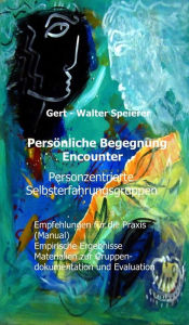 Title: Persönliche Begegnung Encounter: Personzentrierte Selbsterfahrungsgruppen, Author: Gert - Walter Speierer