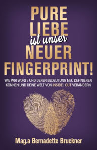 Title: Pure Liebe IST unser neuer Fingerprint!, Author: Bernadette Bruckner