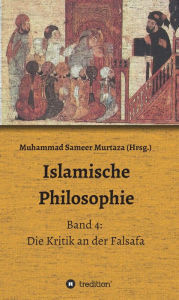 Title: Islamische Philosophie: Band 4: Die Kritik an der Falsafa, Author: Muhammad Sameer Murtaza