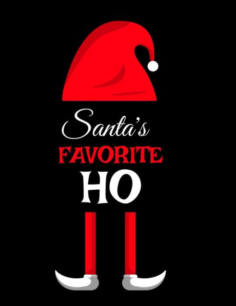 Santa's Favorite Ho: Ho Ho Ho Holiday Notebook To Write In Funny Holiday Santa Jokes, Quotes, Memories & Stories With Blank Lines, Ruled, 8.5"x11", 120 Pages With Red Green & White Elf Family Christmas Gift Print Cover