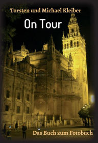 Title: On Tour: Das Buch zum Fotobuch, Author: Torsten und Michael Kleiber