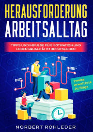 Title: Herausforderung Arbeitsalltag: Tipps und Impulse für Motivation und Lebensqualität im Berufsleben 2. Auflage, Author: Norbert Rohleder