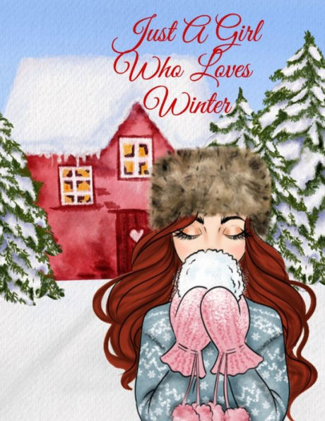 Just A Girl Who Loves Winter Journal: Holiday Composition Notebook Journaling Pages To Write In Notes, Goals, Priorities, Traditional Christmas Baking Recipes, Celebration Poems, Verses, Quotes, Conversation Starters, Dreams, Gratitude Prayers And Devotio