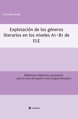 Explotaci?n de g?neros literarios en los niveles A1-B1 ELE: Reflexiones did?cticas y propuestas para la clase Espa?ol como Lengua Extranjera