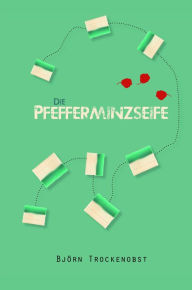 Title: Die Pfefferminzseife, Author: Björn Trockenobst