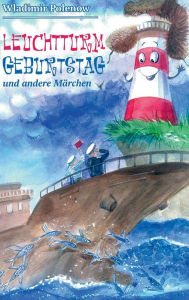 Title: Leuchtturm Geburtstag und andere Märchen, Author: Wladimir Polenow