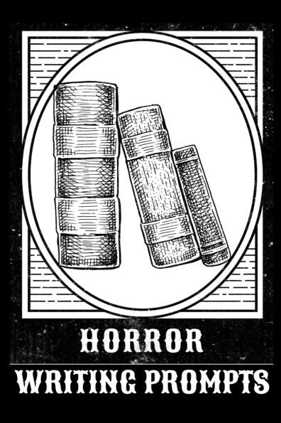 Horror Writing Prompts: Romantic New Adult, College Fantasy, Dark Urban & Epic Coming Of Age Thrillers Journal To Write In Quick Tropes - Freestyle Writing Exercises Workbook With Inspirational Starting Points For A Fiction Writer's Productivity, Creativi