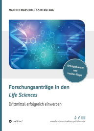 Title: Forschungsanträge in den Life Sciences: Drittmittel erfolgreich einwerben, Author: Dr. Stefan Lang